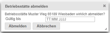 Dialogfenster zur Abmeldung einer Betriebsst&auml;tte mit Eingabefeld f&uuml;r das Abmeldedatum sowie Schaltfl&auml;chen zum Abmelden oder Abbrechen.
